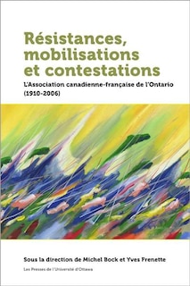 Front cover_Résistances, mobilisations et contestations : L’Association canadienne-française de l’Ontario (1910-2006)