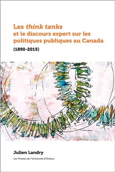 Couverture_Les think tanks et le discours expert sur les politiques publiques au Canada (1890-2015)