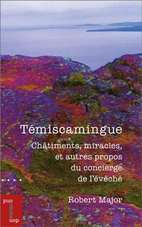 Front cover_Témiscamingue : Châtiments, miracles, et autres propos du concierge de l'évêché