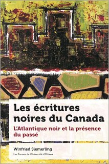 Front cover_Les écritures noires du Canada : L'Atlantique noir et la présence du passé