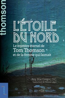 Couverture_L'étoile du nord : le mystère éternel de Tom Thomson et de la femme qui l’aimait