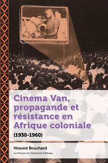 Front cover_Cinema Van, propagande et résistance en Afrique coloniale (1930-1960)