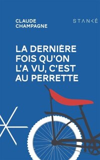 Front cover_DERNIERE FOIS QU'ON L'A VU, C'EST AU PERRETTE