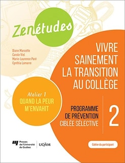 Front cover_Programme de prévention ciblée sélective : atelier 1 : quand la peur m'envahit ; cahier du participant : vivre sainement la transition au collège.
