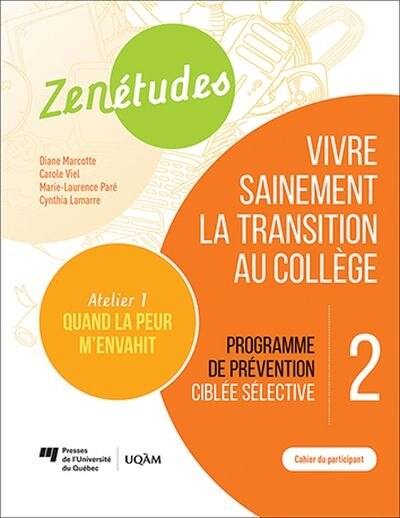 Front cover_Programme de prévention ciblée sélective : atelier 1 : quand la peur m'envahit ; cahier du participant : vivre sainement la transition au collège.