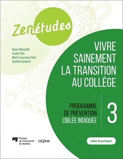 Programme de prévention ciblée indiquée : cahier du participant: vivre sainement la transition au collège.