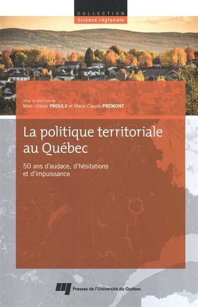 La politique territoriale au Québec: 50 ans d'audace, d'hésitations et d'impuissance