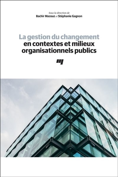 La gestion du changement en contextes et milieux organisationnels publics