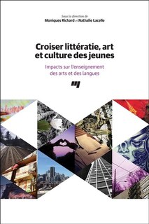 Croiser littératie, art et culture des jeunes: impacts sur l'enseignement des arts et des langues