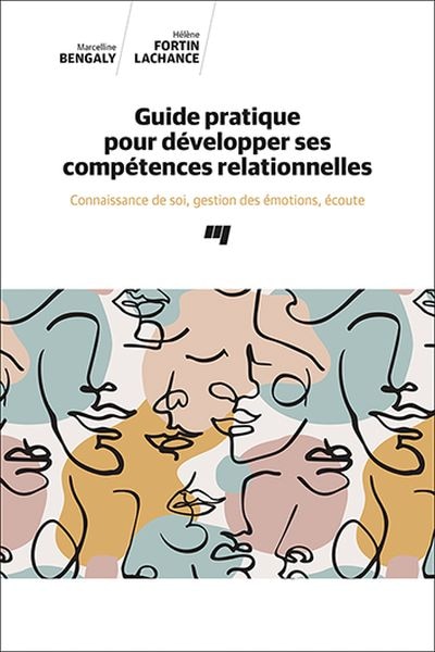Couverture_Guide pratique pour développer ses compétences relationnelles : Connaissance de soi, gestion des émotions, écoute