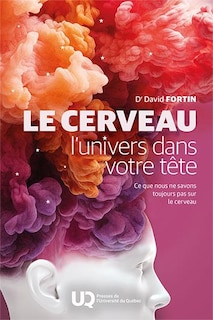 Le cerveau, l'univers dans votre tête: Ce que nous ne savons toujours pas sur le cerveau