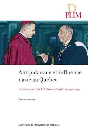 ANTIJUDAÏSME ET INFLUENCE NAZIE AU QUÉBEC : LE CAS DU JOURNAL L'ACTION CATHOLIQUE (1931-1939)