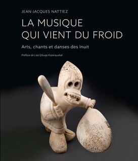 Front cover_La musique qui vient du froid : arts, chants et danses des Inuit