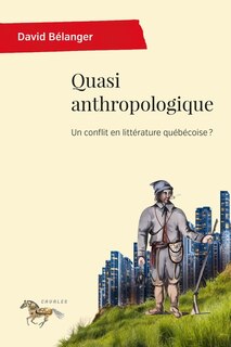 Front cover_Quasi anthropologique : un conflit en littérature québécoise ?