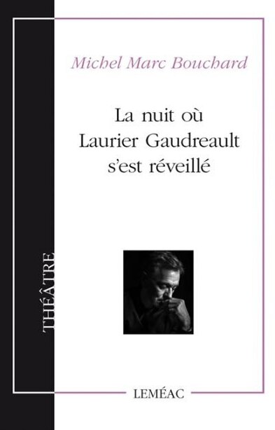 La nuit où Laurier Gaudreault s'est réveillé by MICHEL-MARC BOUCHARD