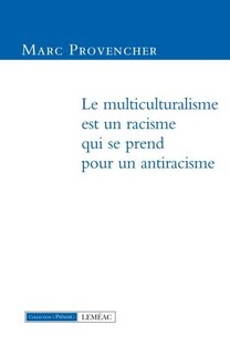 Multiculturalisme est un racisme qui se prend pour un anti-racisme