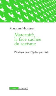 Maternité La face cachée du sexisme