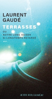 Couverture_Terrasses : Ou notre long baiser si longtemps retardé