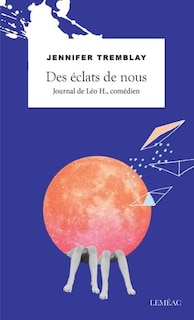 Des éclats des nous. Journal de Léo H., comédien