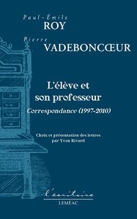 L'élève et le professeur: Correspondances 2007 à 2010