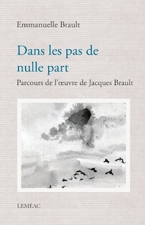 DanS Les Pas De e Part: Parcours De L'œuvre De Jacques Brault