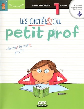 Les dictées du petit prof, 1re année: cahier de français.