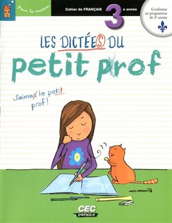 Les dictées du petit prof, 3e année: cahier de français.