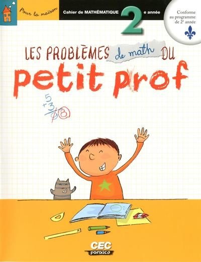 Les problèmes de math du petit prof, 2e année: cahier de mathématique.