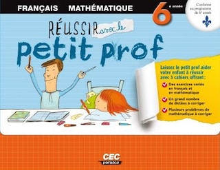 Réussir avec le petit prof: français, mathématique, 6e année