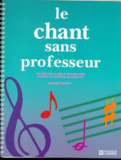 Front cover_Le chant sans professeur : une méthode claire et des mélodies choisies à l'intention de débutant
