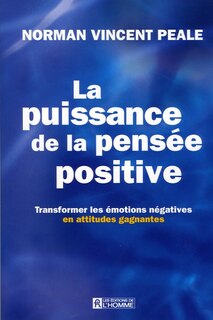 Couverture_La puissance de la pensée positive : transformer les émotions négatives en attitudes gagnantes