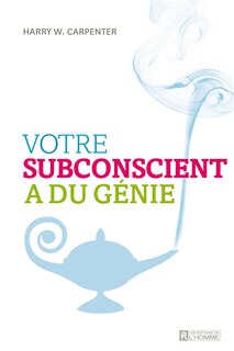 Couverture_VOTRE SUBCONSCIENT A DU GENIE