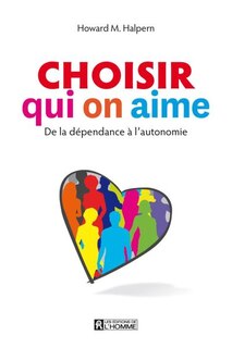 Couverture_Choisir qui on aime : De la d&eacute;pendance &agrave; l'autonomie