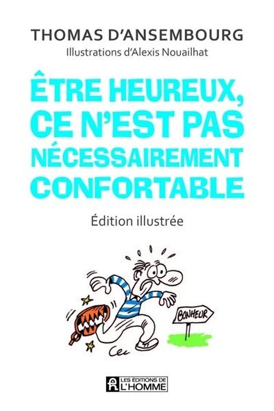 Etre heureux ce n'est pas nécessairement confortable Édition illustrée