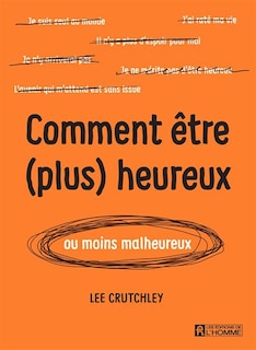 Comment être (plus) heureux ou moins malheureux