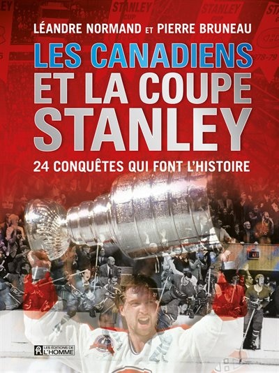 Les Canadiens et la coupe Stanley: 24 conquêtes qui font l'histoire