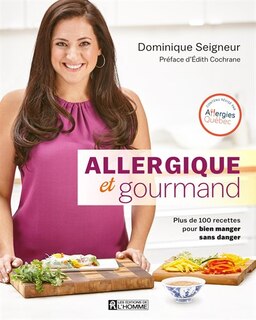 Couverture_Allergique et gourmand : plus de 100 recettes pour bien manger sans danger
