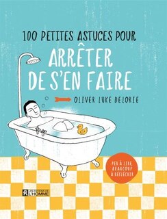 Front cover_100 petites astuces pour arr&ecirc;ter de s'en faire