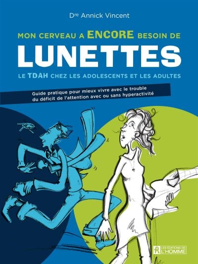 Front cover_Mon cerveau a ENCORE besoin de lunettes : le TDAH chez les adolescents et les adultes : guide pratique pour mieux vivre avec le trouble du déficit de l'attention avec ou sans hyperactivité