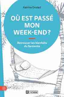 Où est passé mon week-end? : retrouver les bienfaits du farniente by Katrina Onstad