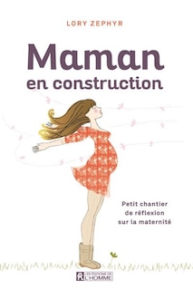 Maman en construction: petit chantier de réflexion sur la maternité