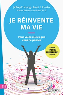 Je réinvente ma vie: vous valez mieux que vous ne pensez