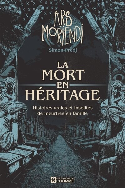 Front cover_Ars Moriendi : la mort en héritage, histoires vraies et insolites de meurtres en famille