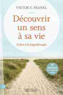 DÉCOUVRIR UN SENS À SA VIE de Viktor E. Frankl