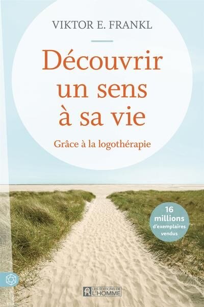 DÉCOUVRIR UN SENS À SA VIE de Viktor E. Frankl