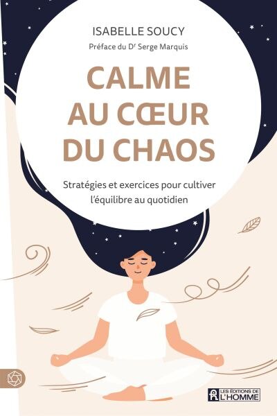 Calme au coeur du chaos: Stratégies Et Exercices Pour Cultiver L'équilibre Au Quotidien