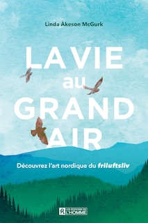Couverture_La vie au grand air : découvrez l'art nordique du Friluftsliv