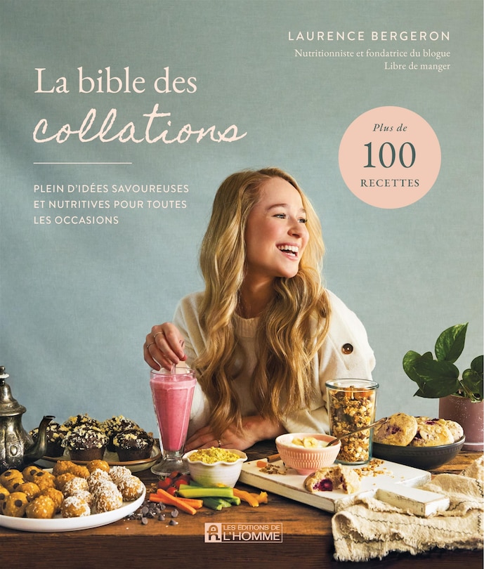 La bible des collations: Plein d'idées savoureuses et nutritives pour toutes les occasions