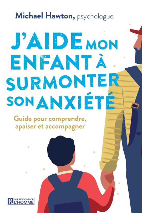 J'aide mon enfant à surmonter son anxiété: Guide pour comprendre, apaiser et accompagner