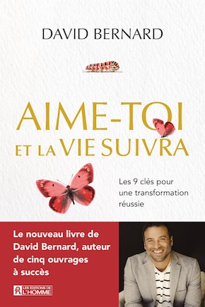 Aime-toi et la vie suivra : Les 9 clés pour une transformation réussie: Les 9 clés pour une transformation réussie